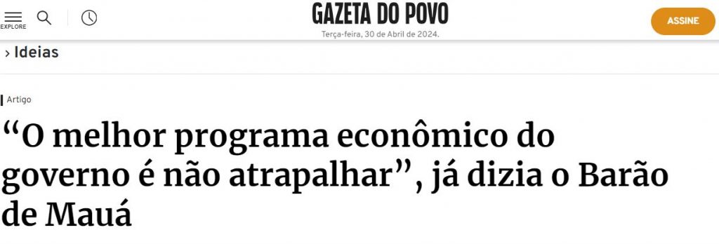 Artigo Gazeta do Povo – Artigo “O melhor programa econômico do governo é não atrapalhar”, já dizia o Barão de Mauá